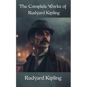 The Complete Works of Rudyard Kipling -- Rudyard Kipling